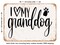 DECORATIVE METAL SIGN - I Love My Granddog - Vintage Rusty Look